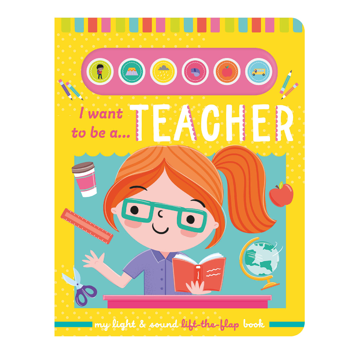 I Want To Be A Teacher – Children’s Light & Sound Lift-the-Flap Book