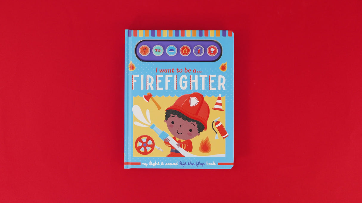 I Want To Be A Firefighter – Children’s Light & Sound Lift-the-Flap Book