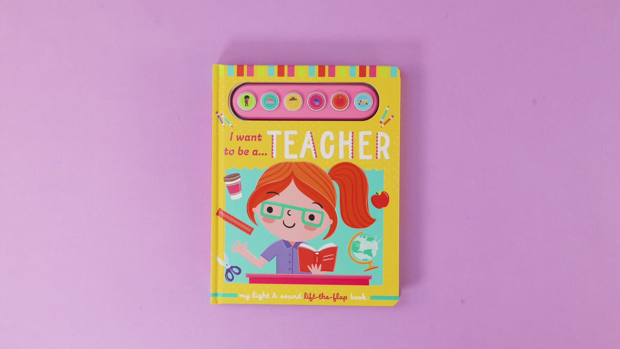 I Want To Be A Teacher – Children’s Light & Sound Lift-the-Flap Book